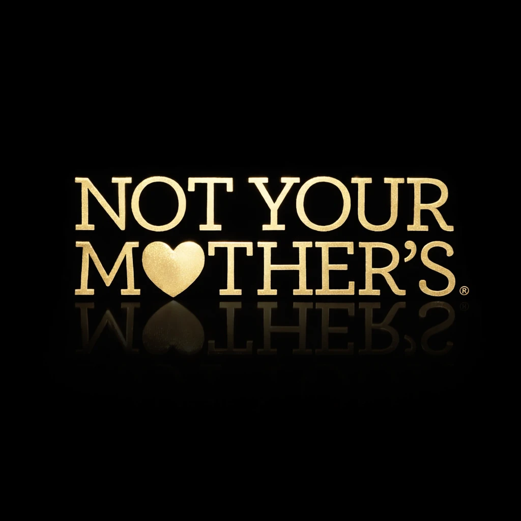 NOT YOUR MOTHER'S